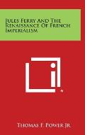 Jules Ferry and the Renaissance of French Imperialism