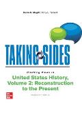 Taking Sides: Clashing Views in United States History, Volume 2: Reconstruction to the Present