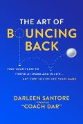 Art of Bouncing Back Find Your Flow to Thrive at Work & in Life Any Time Youre Off Your Game