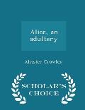 Alice, an Adultery - Scholar's Choice Edition