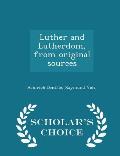 Luther and Lutherdom, from original sources - Scholar's Choice Edition