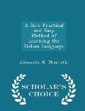 A New Practical and Easy Method of Learning the Italian Language - Scholar's Choice Edition