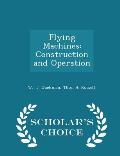 Flying Machines: Construction and Operation - Scholar's Choice Edition