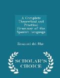 A Complete Theoretical and Practical Grammar of the Spanish Language - Scholar's Choice Edition