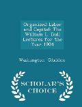 Organized Labor and Capital: The William L. Bull Lectures for the Year 1904 - Scholar's Choice Edition
