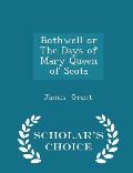 Bothwell or the Days of Mary Queen of Scots - Scholar's Choice Edition