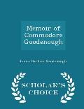 Memoir of Commodore Goodenough - Scholar's Choice Edition