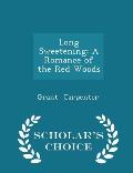 Long Sweetening: A Romance of the Red Woods - Scholar's Choice Edition