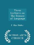 Three Lectures on the Science of Language - Scholar's Choice Edition