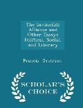 The Invincible Alliance and Other Essays Political, Social, and Literary - Scholar's Choice Edition