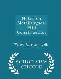 Notes on Metallurgical Mill Construction - Scholar's Choice Edition