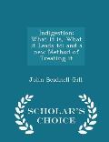 Indigestion: What It Is, What It Leads To: And a New Method of Treating It - Scholar's Choice Edition