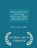 Flute and Violin and Other Kentucky Tales and Romances - Scholar's Choice Edition
