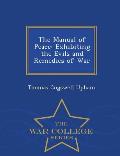 The Manual of Peace: Exhibiting the Evils and Remedies of War - War College Series