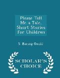 Please Tell Me a Tale, Short Stories for Children - Scholar's Choice Edition