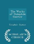 The Works of Th?ophile Gautier - Scholar's Choice Edition