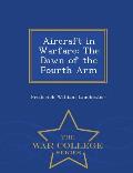 Aircraft in Warfare: The Dawn of the Fourth Arm - War College Series