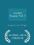 Asiatic Russia Vol. I - Scholar's Choice Edition