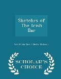 Sketches of the Irish Bar - Scholar's Choice Edition