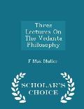 Three Lectures on the Vedanta Philosophy - Scholar's Choice Edition