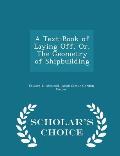 A Text-Book of Laying Off, Or, the Geometry of Shipbuilding - Scholar's Choice Edition