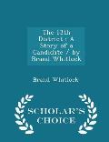 The 13th District: A Story of a Candidate / By Brand Whitlock - Scholar's Choice Edition