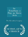 Dr. Jonathan; A Play in Three Acts - Scholar's Choice Edition