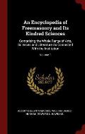 An Encyclopedia of Freemasonry and Its Kindred Sciences: Comprising the Whole Range of Arts, Sciences and Lliterature as Connected with the Institutio