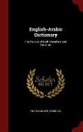 English-Arabic Dictionary: For the Use of Both Travellers and Students