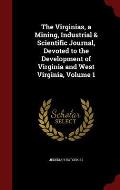 The Virginias, a Mining, Industrial & Scientific Journal, Devoted to the Development of Virginia and West Virginia, Volume 1