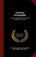 Christian Iconography: Or, the History of Christian Art in the Middle Ages, Volume 1