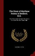 The Diary of Matthew Patten of Bedford, N.H.: From Seventeen Hundred Fifty-Four to Seventeen Hundred Eighty-Eight