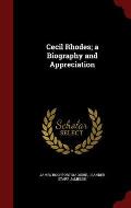 Cecil Rhodes; A Biography and Appreciation