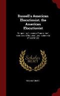 Russell's American Elocutionist. the American Elocutionist: Comprising 'Lessons in Enunciation', 'Exercises in Elocution', and 'Rudiments of Gestre',