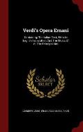 Verdi's Opera Ernani: Containing the Italian Text, with an English Translation, and the Music of All the Principal Airs