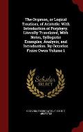The Organon, or Logical Treatises, of Aristotle. with Introduction of Porphyry. Literally Translated, with Notes, Syllogistic Examples, Analysis, and