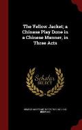 The Yellow Jacket; A Chinese Play Done in a Chinese Manner, in Three Acts