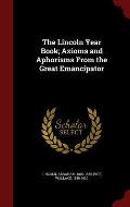 The Lincoln Year Book; Axioms and Aphorisms from the Great Emancipator