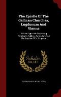 The Epistle of the Gallican Churches, Lugdunum and Vienna: With an Appendix Containing Tertullian's Address to Martyrs and the Passion of St. Perpetua
