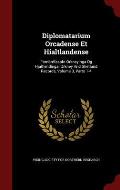 Diplomatarium Orcadense Et Hialtlandense: Fornbrefasafn Orkneyinga Og Hjaltlendinga. Orkney and Shetland Records, Volume 3, Parts 1-4