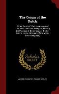 The Origin of the Dutch: With a Sketch of Their Language and Literature, and Short Examples, Tracing the Progress of the Language. (Part of the