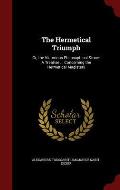 The Hermetical Triumph: Or, the Victorious Philosophical Stone: A Treatise ... Concerning the Hermetical Magistery