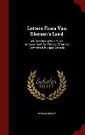Letters from Van Dieman's Land: Written During Four Years Imprisonment for Political Offences Committed in Upper Canada