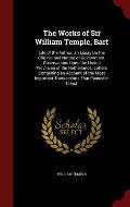 The Works of Sir William Temple, Bart: Life of the Author. an Essay on the Original and Nature of Government. Observations Upon the United Provinces o
