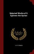 Selected Works of S. Ephrem the Syrian