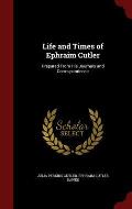 Life and Times of Ephraim Cutler: Prepared from His Journals and Correspondence