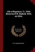 Life of Napoleon, Tr., with Notes by H.W. Halleck. with an Atlas