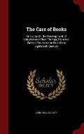 The Care of Books: An Essay on the Development of Libraries and Their Fittings, from the Earliest Times to the End of the Eighteenth Cent