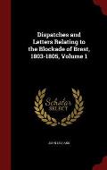 Dispatches and Letters Relating to the Blockade of Brest, 1803-1805, Volume 1