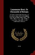 Layamons Brut, or Chronicle of Britain: A Poetical Semi-Saxon Paraphrase of the Brut of Wace, Now First Published from the Cottonian Manuscripts in th